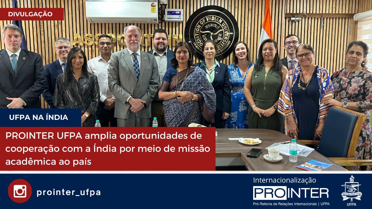 PROINTER/UFPA amplia oportunidades de cooperação com a Índia por meio de missão acadêmica ao país