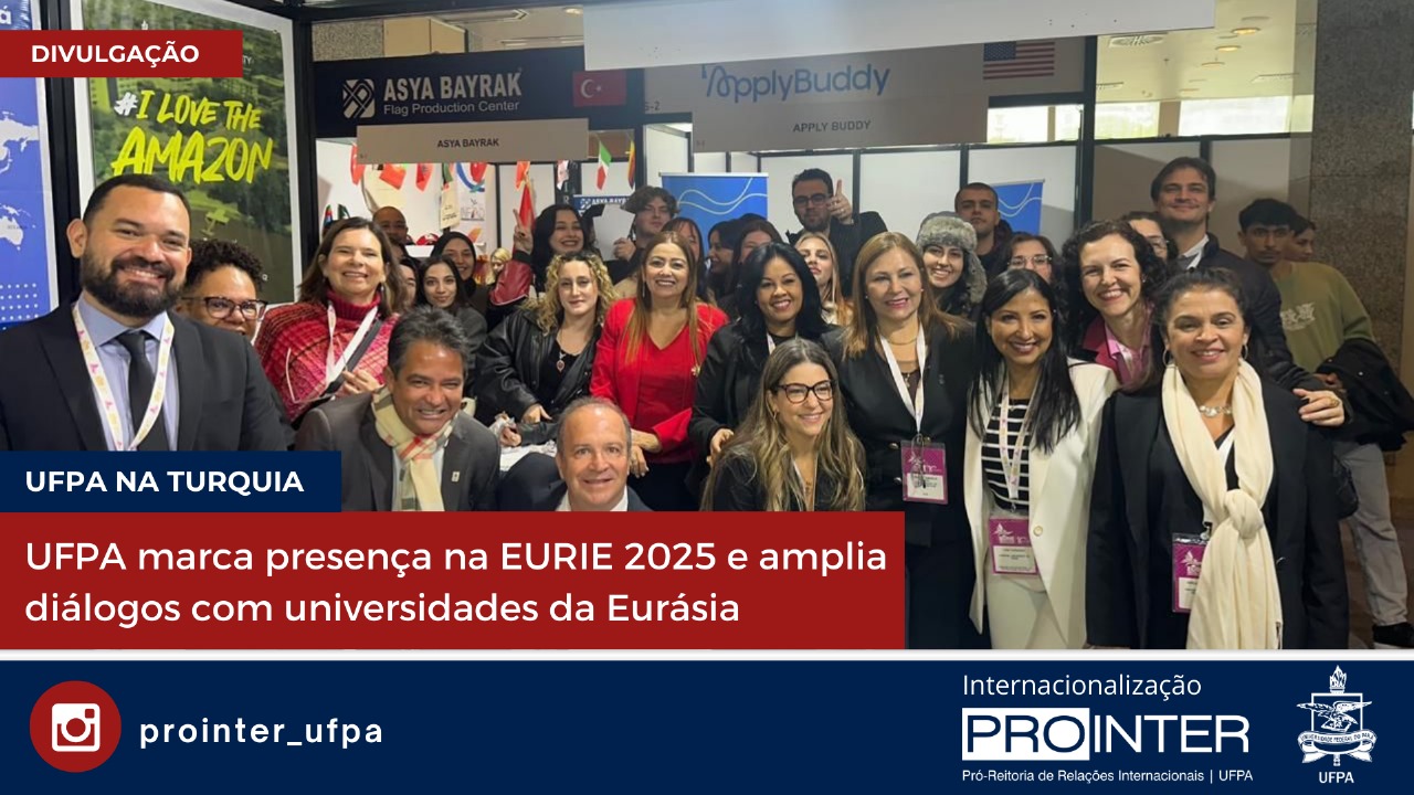 UFPA marca presença na EURIE 2025 e amplia diálogos com universidades da Eurásia