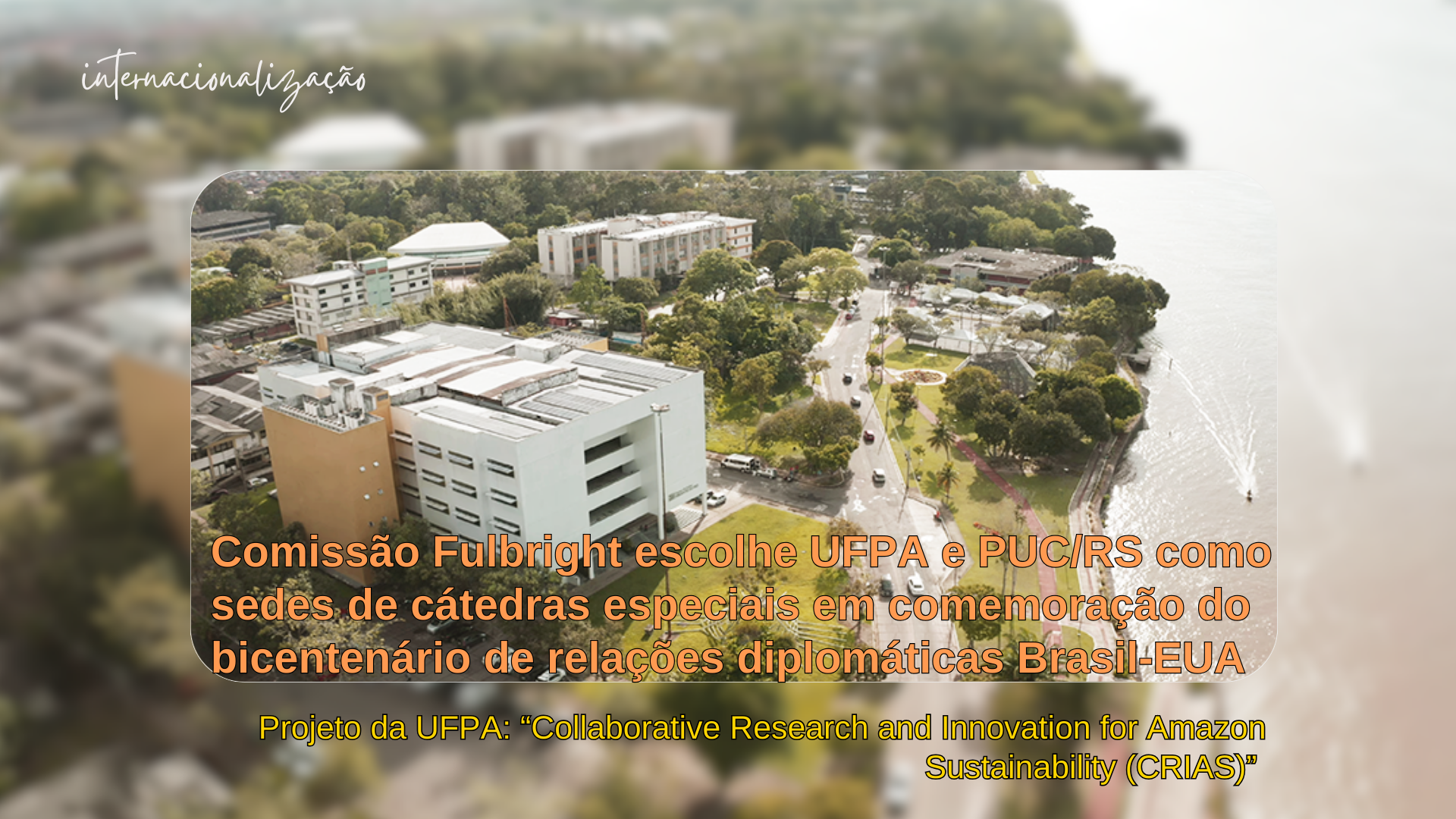 Comissão Fulbright escolhe UFPA e PUC/RS como sedes de cátedras especiais em comemoração do bicentenário de relações diplomáticas Brasil-EUA